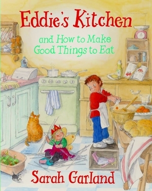 Eddie's Kitchen: and How to Make Good Things to Eat by Sarah Garland