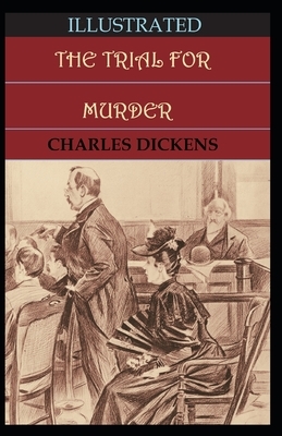 The Trial for Murder Illustrated by Charles Dickens