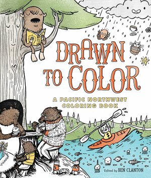 Drawn to Color: A Pacific Northwest Coloring Book by Ben Clanton