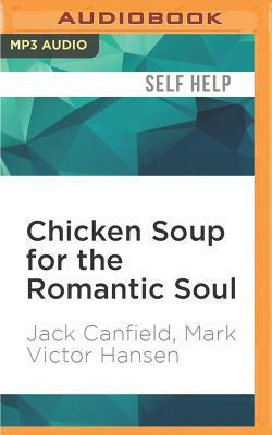 Chicken Soup for the Romantic Soul: Inspirational Stories about Love and Romance by Mark Victor Hansen, Jack Canfield