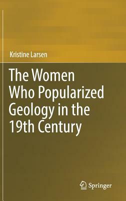 The Women Who Popularized Geology in the 19th Century by Kristine Larsen