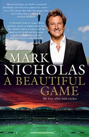 A Beautiful Game: My Love Affair with Cricket by Mark Nicholas