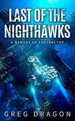 Last of The Nighthawks: A Military Space Opera Adventure by Greg Dragon