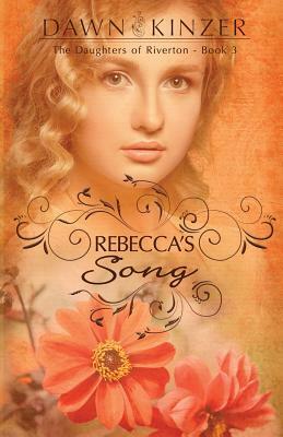 Rebecca's Song by Dawn Kinzer