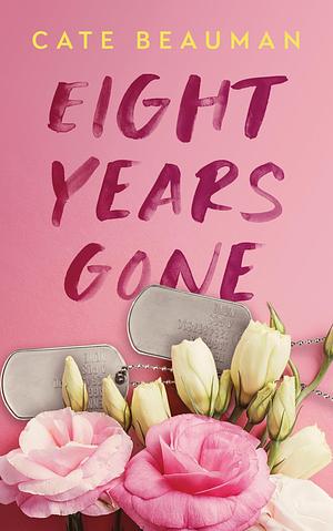 Eight Years Gone by Cate Beauman, Cate Beauman