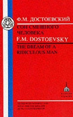 Dostoevsky: Dream of a Ridiculous Man by Fyodor Dostoevsky, Fyodor Dostoevsky