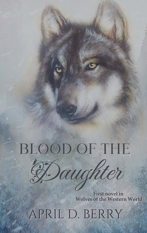 Blood of The Daughter by April D. Berry