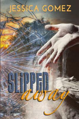 Slipped Away by Jessica Gomez