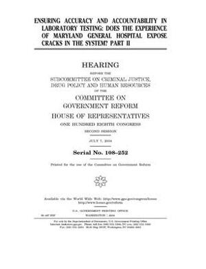 Ensuring accuracy and accountability in laboratory testing: does the experience of Maryland General Hospital expose cracks in the system? by Committee on Government Reform (house), United St Congress, United States House of Representatives