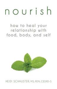 Nourish: How to Heal Your Relationship with Food, Body, and Self by Heidi Schauster