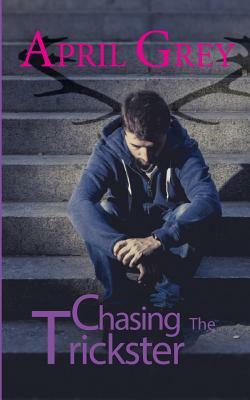 Chasing The Trickster by April Grey