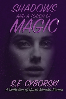 Shadows and A Touch Of Magic by S. E. Cyborski