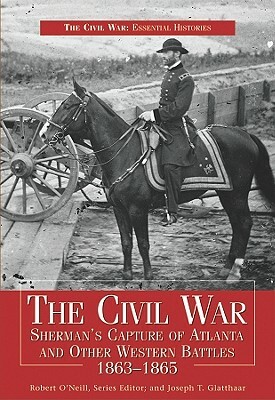 Civil War Sherman's Capture of Atlanta & Other Western Battles, 1863-1865 by Joseph T. Glatthaar, Robert O'Neill