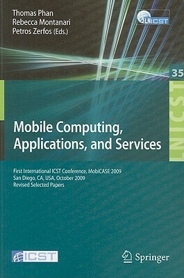 Mobile Computing, Applications, and Services: First International Icst Conference, Mobicase 2009, San Diego, Ca, Usa, October 26-29, 2009, Revised Sel by 