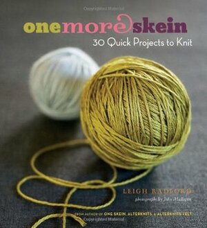 One More Skein: 30 Quick Projects to Knit by Leigh Radford