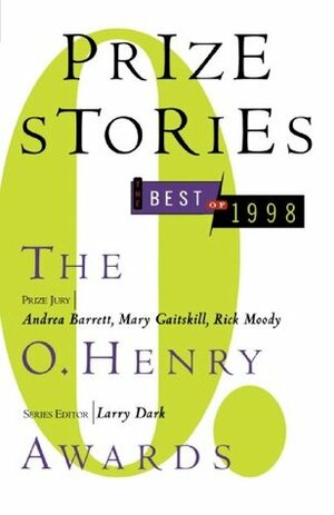 Prize Stories, the Best of 1998: The O. Henry Awards by Larry Dark, Andrea Barrett
