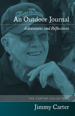 An Outdoor Journal: Adventures and Reflections by Jimmy Carter