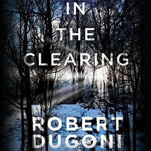 In the Clearing by Robert Dugoni