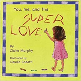 You, me and the Superlove by Claire Murphy