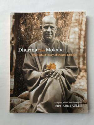 Dharma Then Moksha: The Untold Story of Swami Kripalu by Richard Faulds