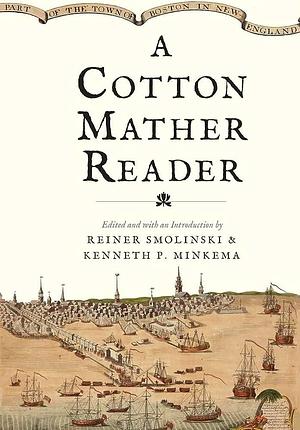 A Cotton Mather Reader by Reiner Smolinski, Kenneth P. Minkema