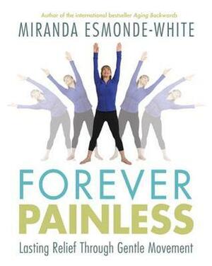 Forever Painless: Lasting Relief Through Gentle Movement by Miranda Esmonde-White