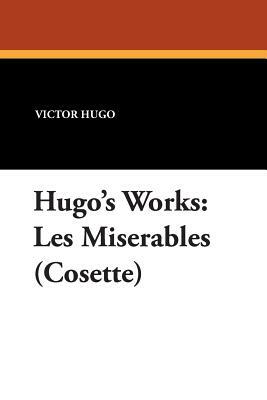 Hugo's Works: Les Miserables (Cosette) by Victor Hugo