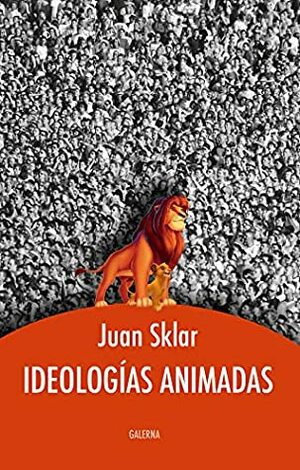 Ideologías animadas by Juan Sklar