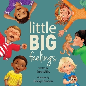 Little Big Feelings, Volume 1 by Deb Mills