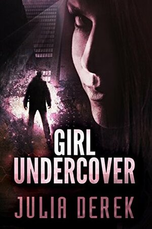 Girl Undercover by Julia Derek