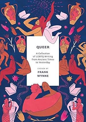 Queer: A Collection of LGBTQ Writing from Ancient Times to Yesterday by Frank Wynne