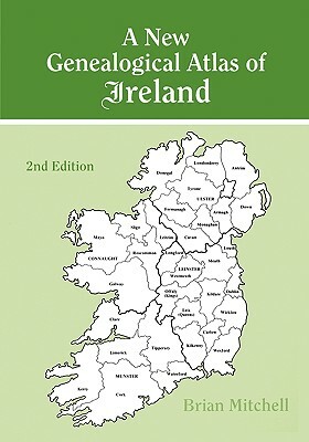 A New Genealogical Atlas of Ireland. Second Edition by Brian Mitchell