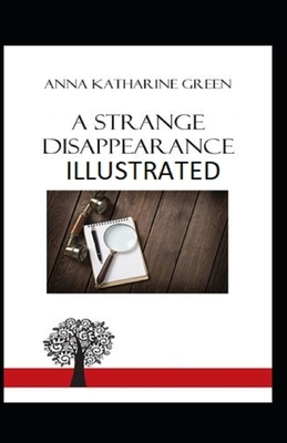 A Strange Disappearance Illustrated by Anna Katharine Green