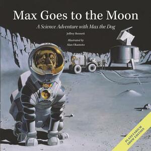 Max Goes to the Moon: A Science Adventure with Max the Dog by Jeffrey Bennett