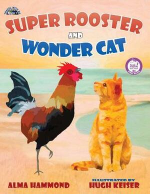 Super Rooster and Wonder Cat by Alma Hammond