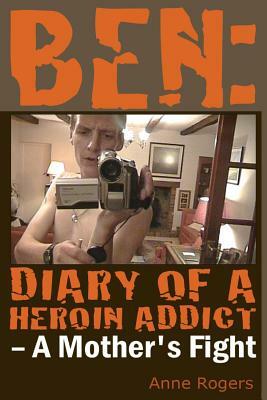 Ben Diary of A Heroin Addict by Anne Rogers