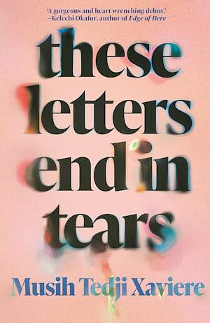 These Letters End in Tears by Musih Tedji Xaviere