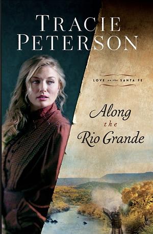 Along the Rio Grande by Tracie Peterson