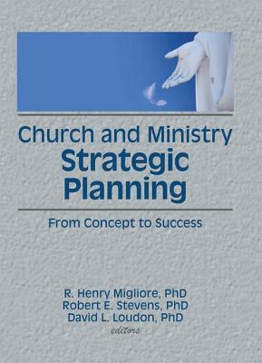 Church and Ministry Strategic Planning by Robert E. Stevens, William Winston, David L. Loudon