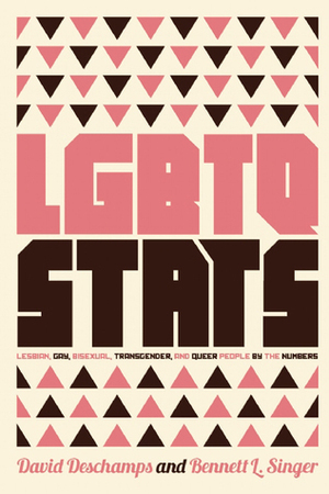 LGBTQ Stats: Lesbian, Gay, Bisexual, Transgender, and Queer People by the Numbers by Bennett Singer, David Deschamps