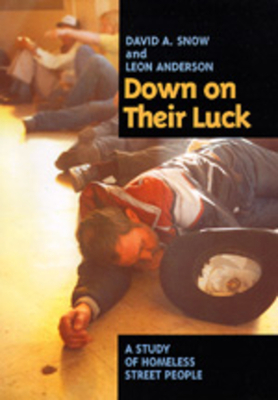Down on Their Luck: A Study of Homeless Street People by Leon Anderson, David A. Snow