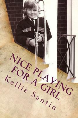 Nice Playing for a Girl by Kellie Santin