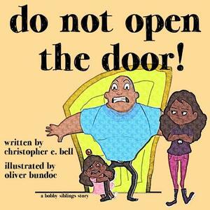 Do Not Open the Door! by Christopher E. Bell