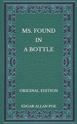 MS. Found in a Bottle - Original Edition by Edgar Allan Poe