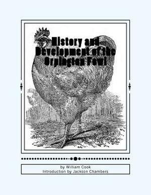 History and Development of the Orpington Fowl: Chicken Breeds Book 27 by William Cook