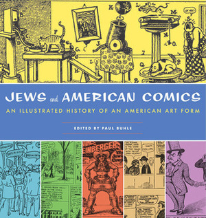 Jews and American Comics: An Illustrated History of an American Art Form by Paul M. Buhle