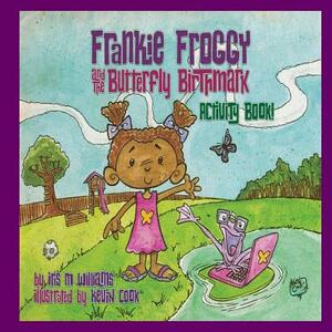Frankie Froggy & The Butterfly Birthmark Activity Book by Iris M. Williams