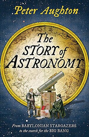 The Story of Astronomy by Peter Aughton