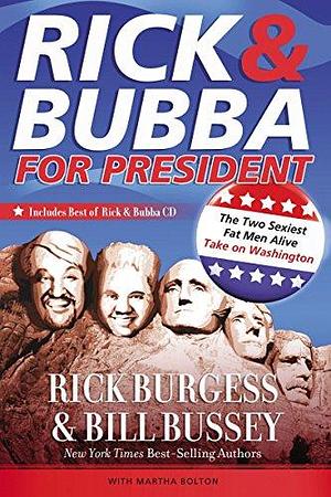 Rick &amp; Bubba for President: The Two Sexiest Fat Men Take on Washington by Bill Bussey, Rick Burgess, Bubba Bussey