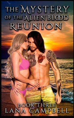 Mystery of the Alien Blood Reunion, Book 3 by Lana Campbell